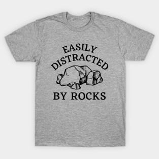 Easily Distracted By Rocks - Geology Rocks Funny Pun for Geologists T-Shirt